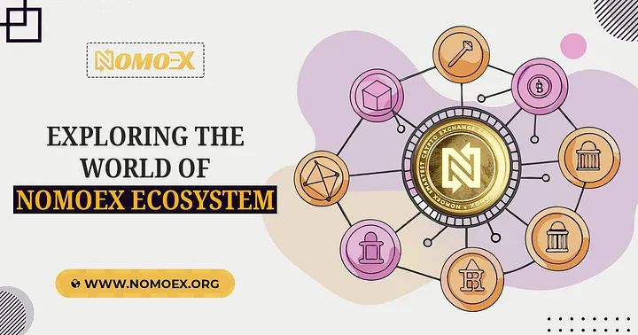 Exploring the World of Nomoex Ecosystem