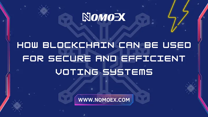 How blockchain can be used for secure and efficient voting systems