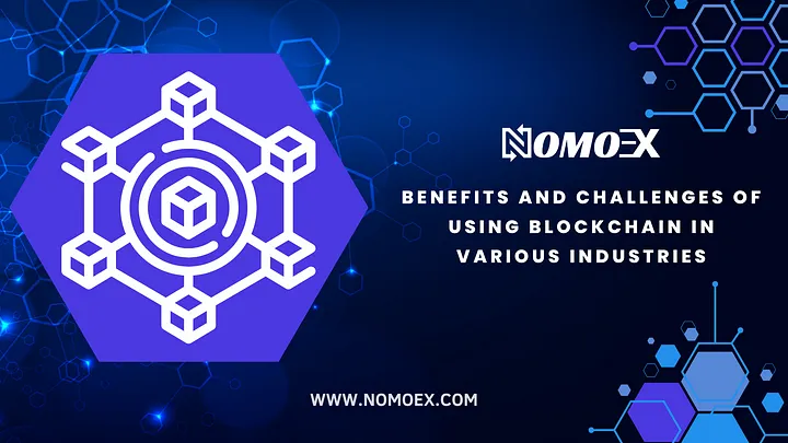 The Benefits and Challenges of Using Blockchain in Various Industries