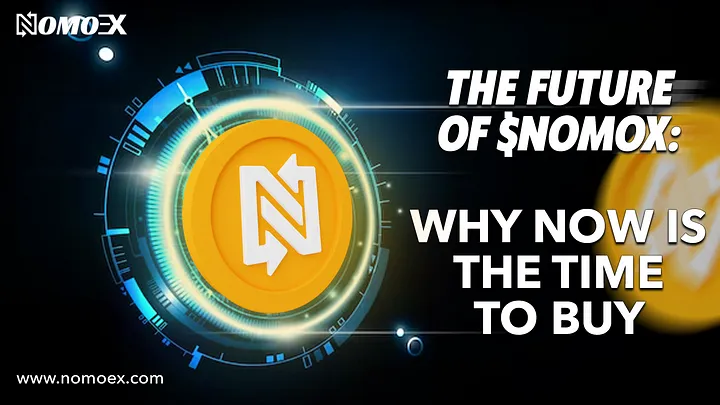 The Future of $NOMOX Why is it now the Time to Buy