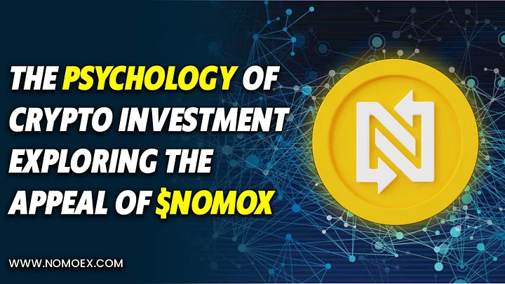 The Psychology of Crypto Investment Uncovering the Allure of $NOMOX