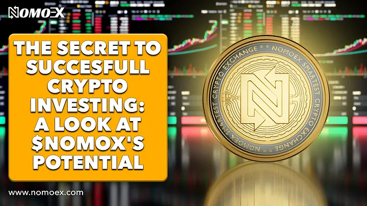 The Secret to Successful Crypto Investing: A Look at $NOMOX’s Potential.