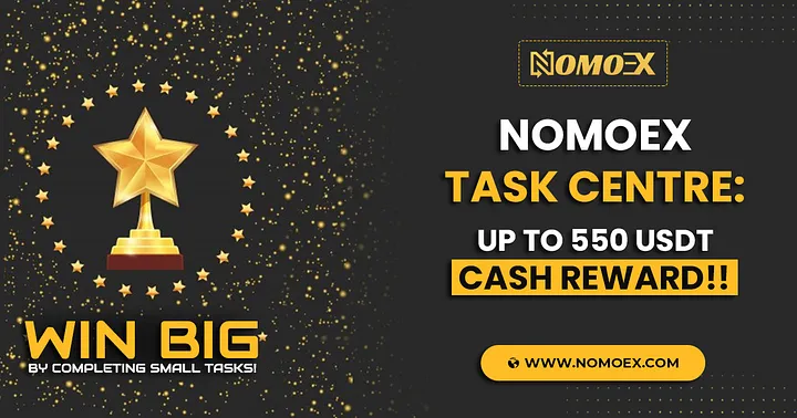 WIN BIG By Completing Small Tasks! NOMOEX Task Centre Up to 550 USDT Cash Reward!!