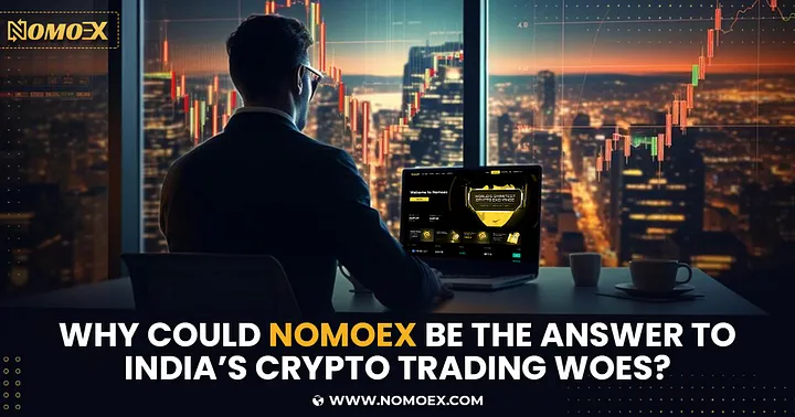 Why Could NOMOEX be the Answer to India’s Crypto Trading Woes